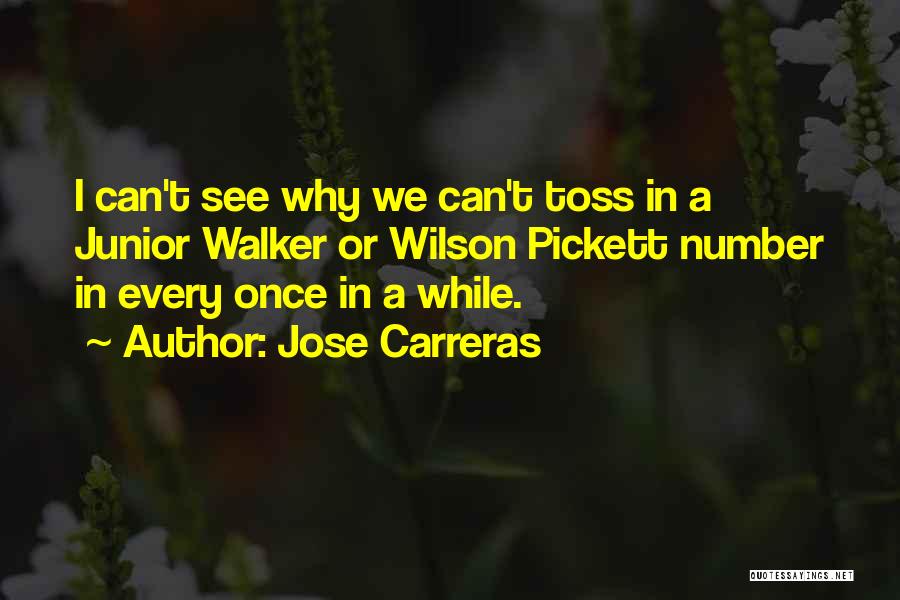 Jose Carreras Quotes: I Can't See Why We Can't Toss In A Junior Walker Or Wilson Pickett Number In Every Once In A