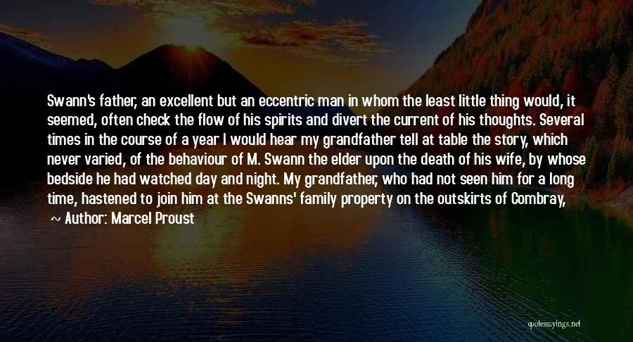 Marcel Proust Quotes: Swann's Father, An Excellent But An Eccentric Man In Whom The Least Little Thing Would, It Seemed, Often Check The