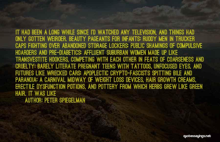 Peter Spiegelman Quotes: It Had Been A Long While Since I'd Watched Any Television, And Things Had Only Gotten Weirder. Beauty Pageants For