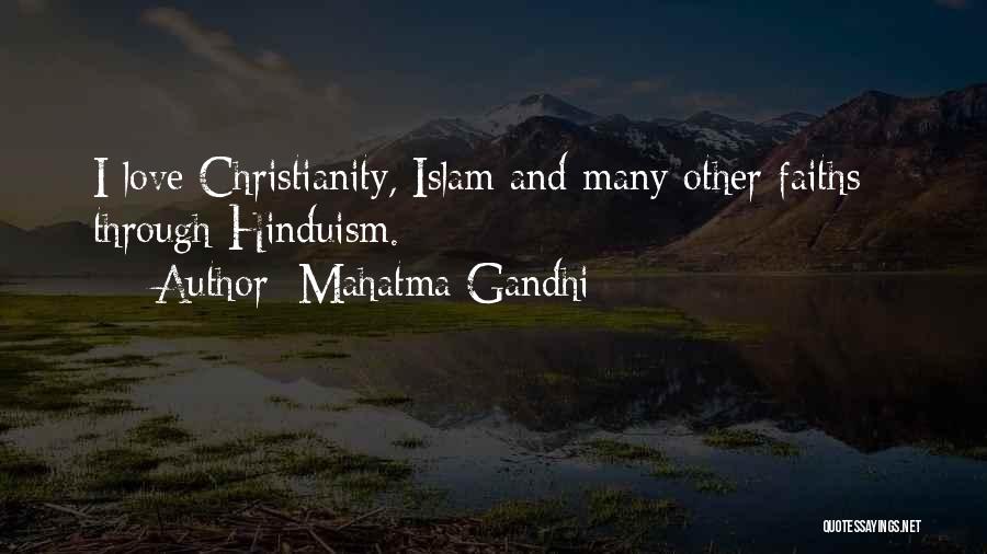 Mahatma Gandhi Quotes: I Love Christianity, Islam And Many Other Faiths - Through Hinduism.