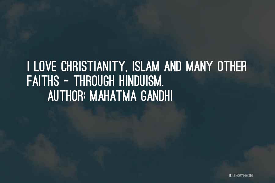 Mahatma Gandhi Quotes: I Love Christianity, Islam And Many Other Faiths - Through Hinduism.