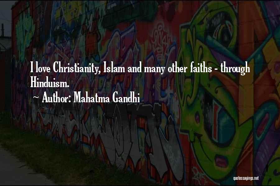 Mahatma Gandhi Quotes: I Love Christianity, Islam And Many Other Faiths - Through Hinduism.