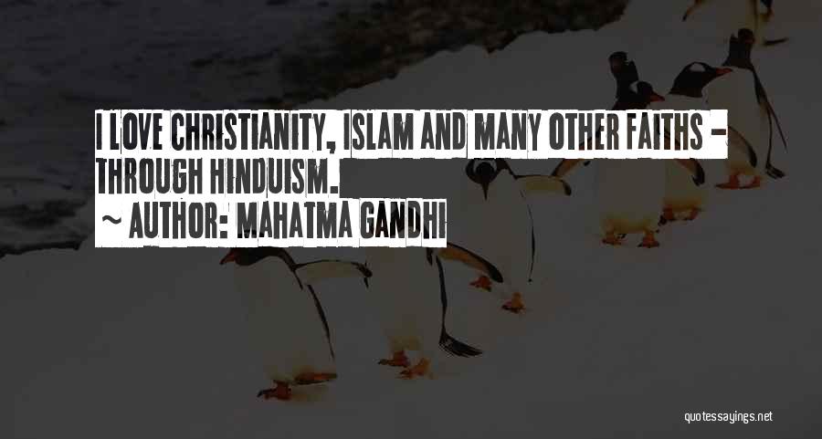 Mahatma Gandhi Quotes: I Love Christianity, Islam And Many Other Faiths - Through Hinduism.