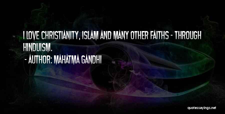 Mahatma Gandhi Quotes: I Love Christianity, Islam And Many Other Faiths - Through Hinduism.