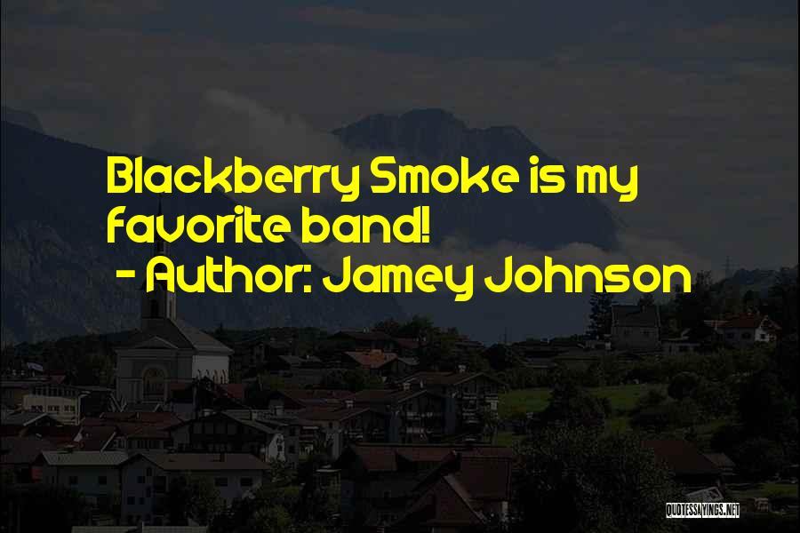 Jamey Johnson Quotes: Blackberry Smoke Is My Favorite Band!