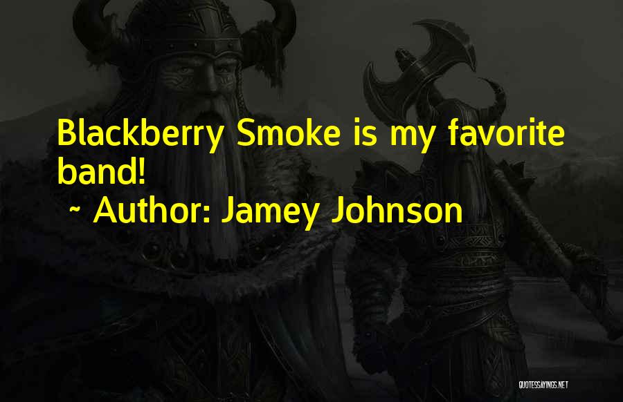 Jamey Johnson Quotes: Blackberry Smoke Is My Favorite Band!