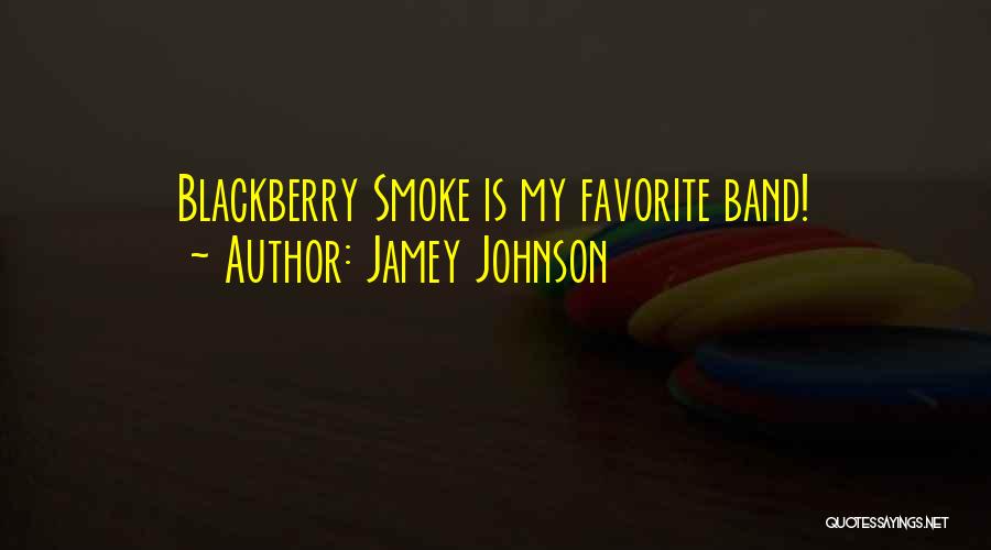 Jamey Johnson Quotes: Blackberry Smoke Is My Favorite Band!