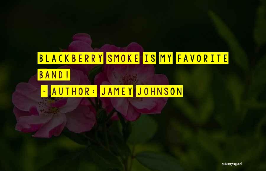 Jamey Johnson Quotes: Blackberry Smoke Is My Favorite Band!