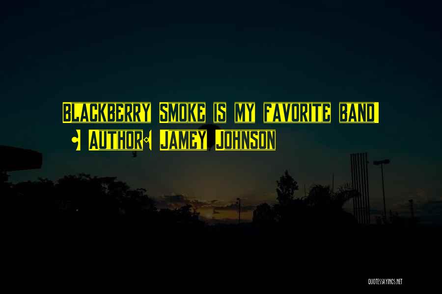 Jamey Johnson Quotes: Blackberry Smoke Is My Favorite Band!