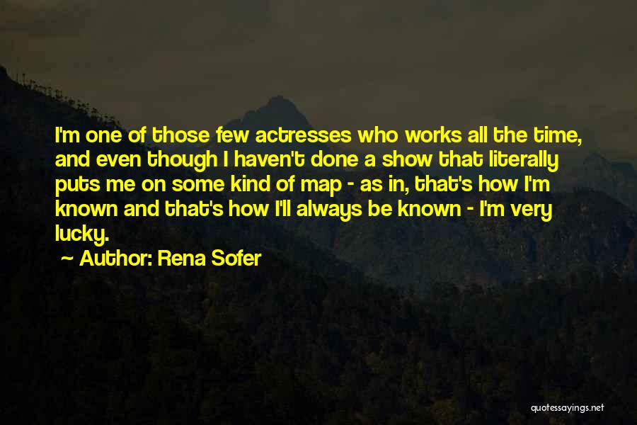 Rena Sofer Quotes: I'm One Of Those Few Actresses Who Works All The Time, And Even Though I Haven't Done A Show That