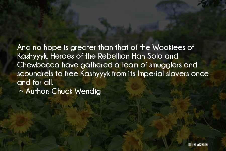 Chuck Wendig Quotes: And No Hope Is Greater Than That Of The Wookiees Of Kashyyyk. Heroes Of The Rebellion Han Solo And Chewbacca