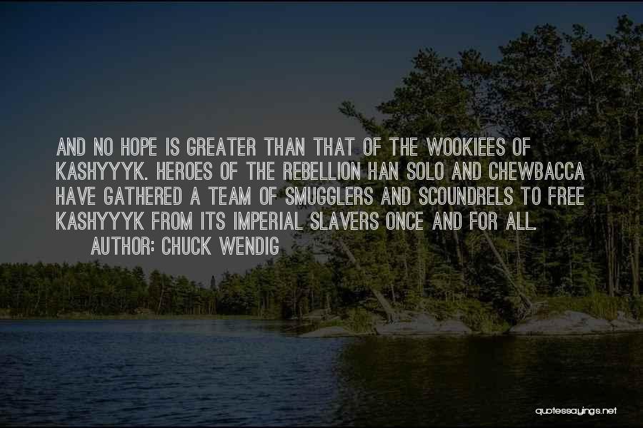 Chuck Wendig Quotes: And No Hope Is Greater Than That Of The Wookiees Of Kashyyyk. Heroes Of The Rebellion Han Solo And Chewbacca