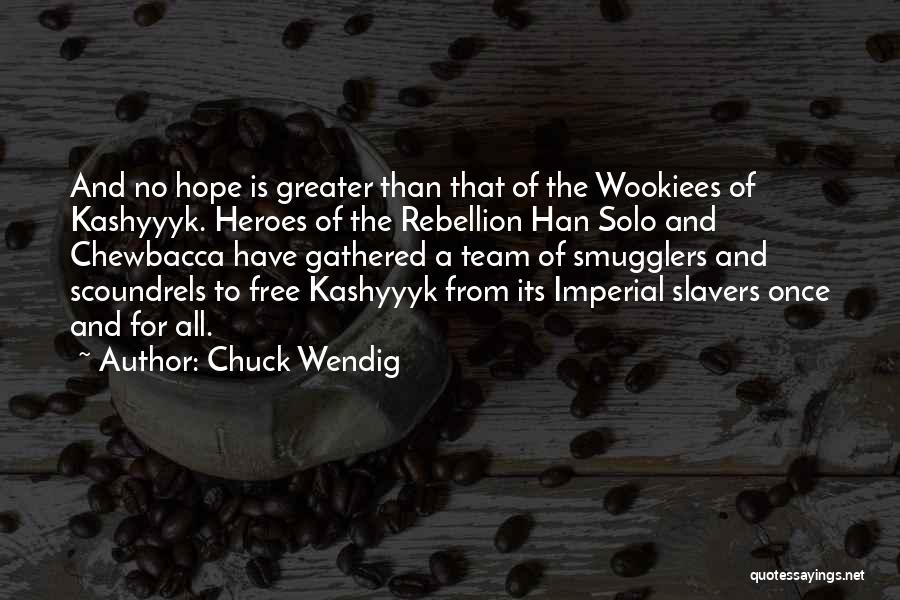 Chuck Wendig Quotes: And No Hope Is Greater Than That Of The Wookiees Of Kashyyyk. Heroes Of The Rebellion Han Solo And Chewbacca