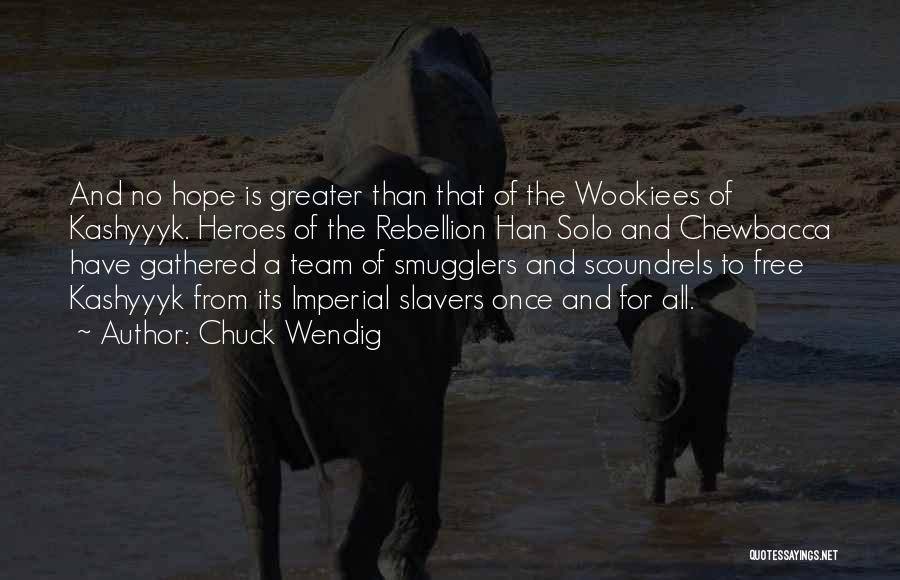 Chuck Wendig Quotes: And No Hope Is Greater Than That Of The Wookiees Of Kashyyyk. Heroes Of The Rebellion Han Solo And Chewbacca