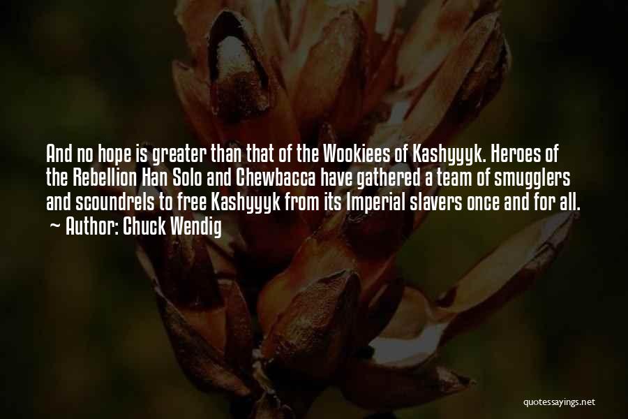 Chuck Wendig Quotes: And No Hope Is Greater Than That Of The Wookiees Of Kashyyyk. Heroes Of The Rebellion Han Solo And Chewbacca