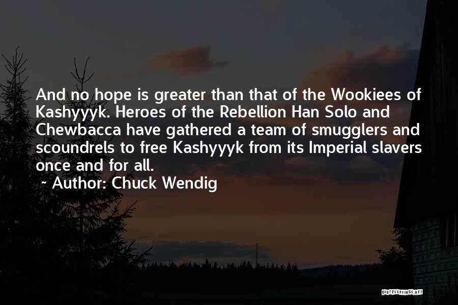 Chuck Wendig Quotes: And No Hope Is Greater Than That Of The Wookiees Of Kashyyyk. Heroes Of The Rebellion Han Solo And Chewbacca