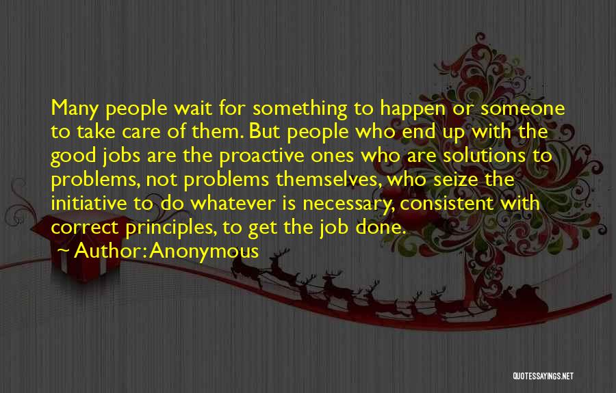 Anonymous Quotes: Many People Wait For Something To Happen Or Someone To Take Care Of Them. But People Who End Up With