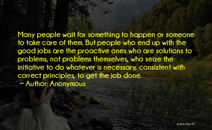Anonymous Quotes: Many People Wait For Something To Happen Or Someone To Take Care Of Them. But People Who End Up With