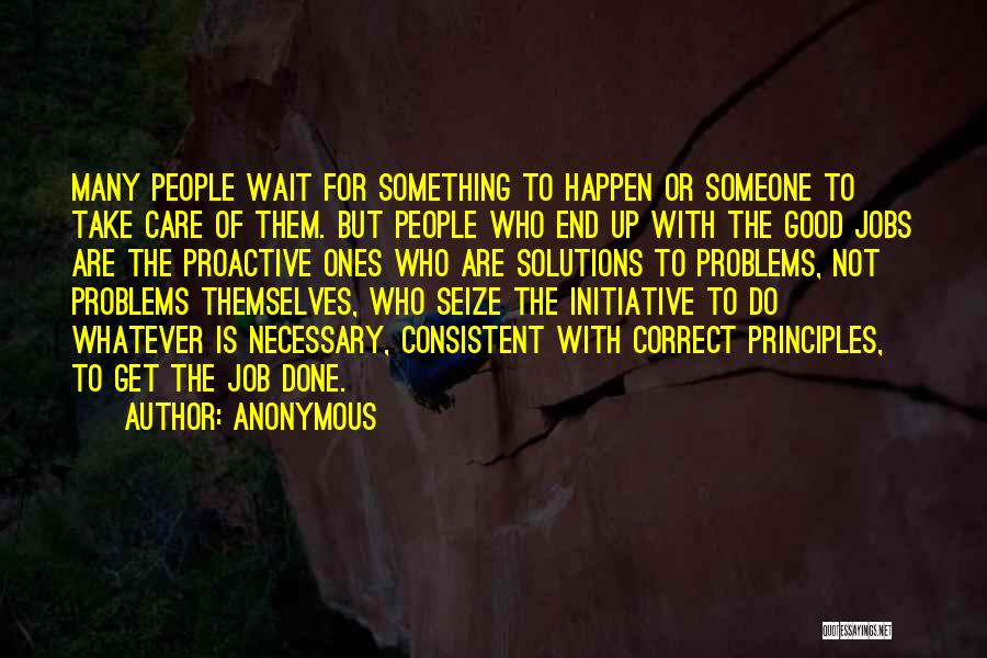 Anonymous Quotes: Many People Wait For Something To Happen Or Someone To Take Care Of Them. But People Who End Up With