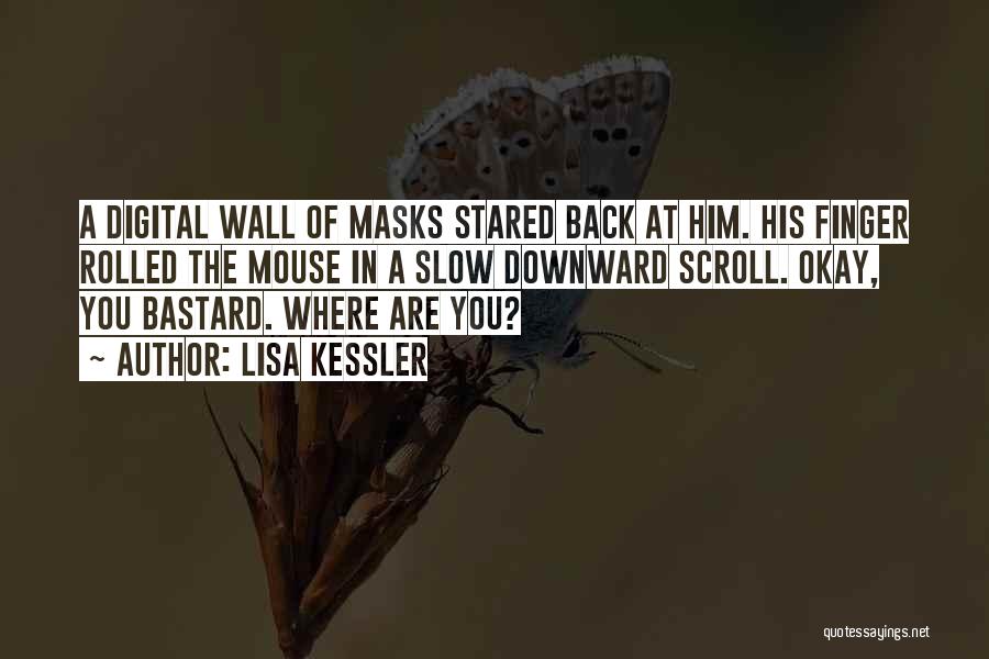 Lisa Kessler Quotes: A Digital Wall Of Masks Stared Back At Him. His Finger Rolled The Mouse In A Slow Downward Scroll. Okay,