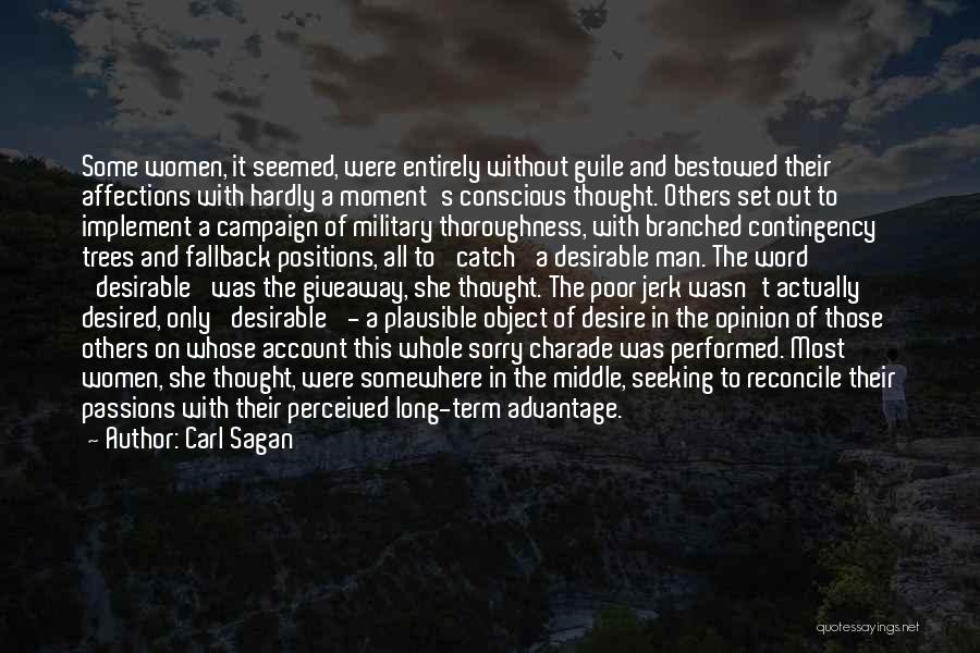 Carl Sagan Quotes: Some Women, It Seemed, Were Entirely Without Guile And Bestowed Their Affections With Hardly A Moment's Conscious Thought. Others Set