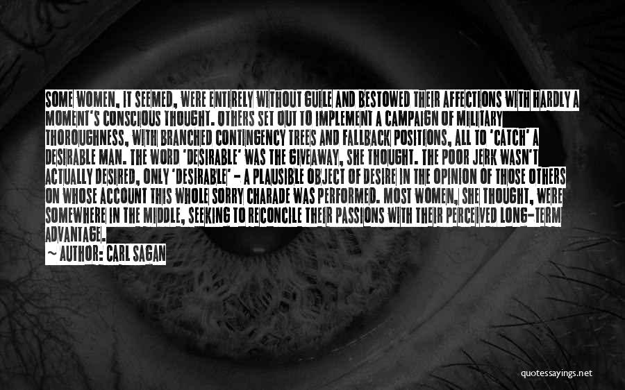 Carl Sagan Quotes: Some Women, It Seemed, Were Entirely Without Guile And Bestowed Their Affections With Hardly A Moment's Conscious Thought. Others Set