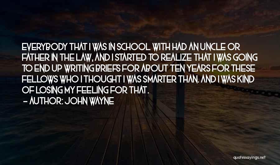 John Wayne Quotes: Everybody That I Was In School With Had An Uncle Or Father In The Law, And I Started To Realize