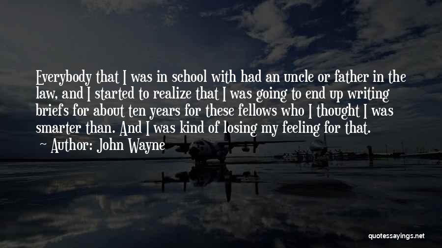 John Wayne Quotes: Everybody That I Was In School With Had An Uncle Or Father In The Law, And I Started To Realize