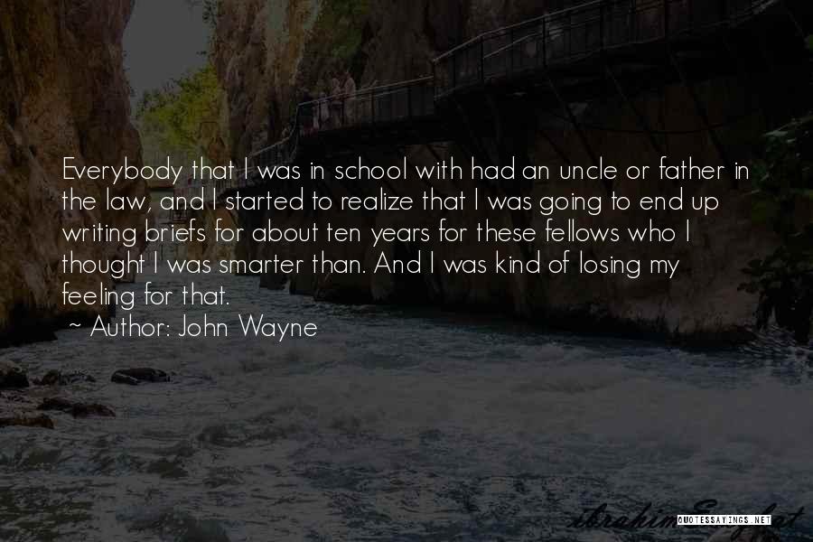 John Wayne Quotes: Everybody That I Was In School With Had An Uncle Or Father In The Law, And I Started To Realize