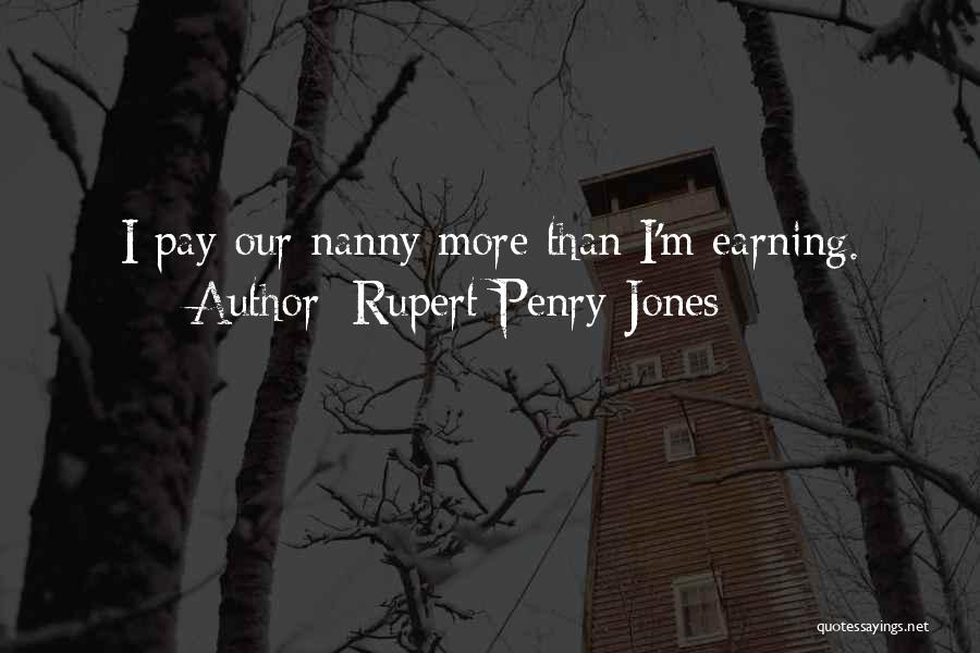 Rupert Penry-Jones Quotes: I Pay Our Nanny More Than I'm Earning.