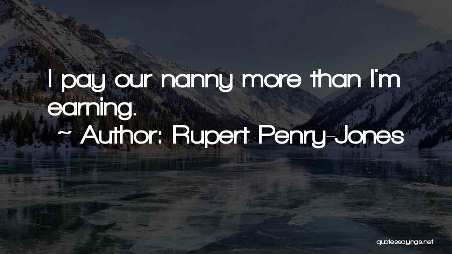 Rupert Penry-Jones Quotes: I Pay Our Nanny More Than I'm Earning.