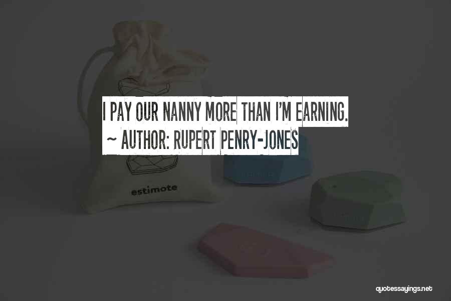 Rupert Penry-Jones Quotes: I Pay Our Nanny More Than I'm Earning.