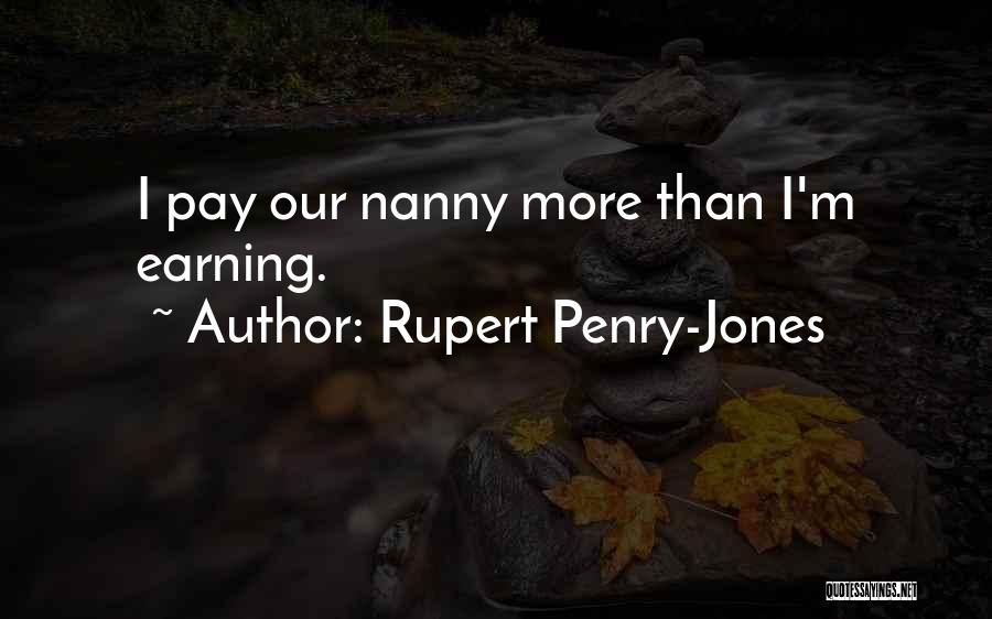 Rupert Penry-Jones Quotes: I Pay Our Nanny More Than I'm Earning.