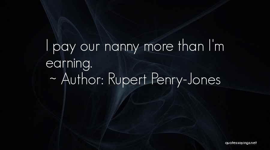 Rupert Penry-Jones Quotes: I Pay Our Nanny More Than I'm Earning.