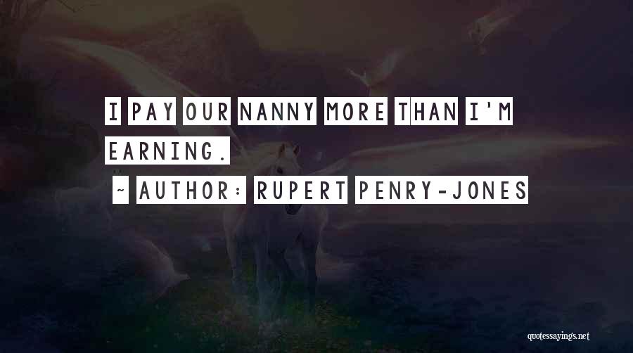 Rupert Penry-Jones Quotes: I Pay Our Nanny More Than I'm Earning.