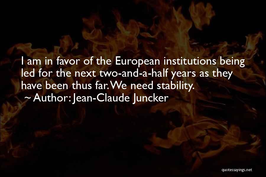 Jean-Claude Juncker Quotes: I Am In Favor Of The European Institutions Being Led For The Next Two-and-a-half Years As They Have Been Thus