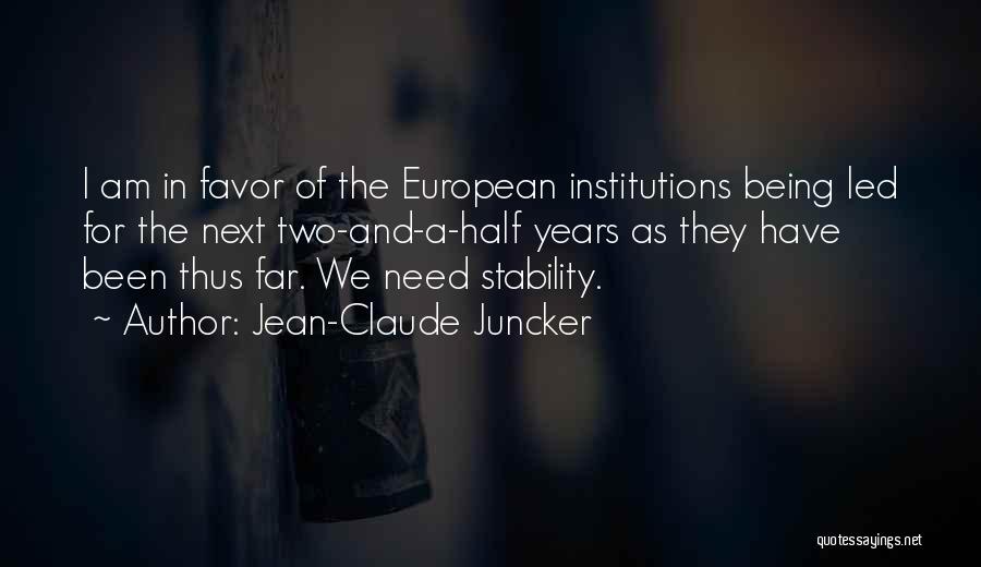 Jean-Claude Juncker Quotes: I Am In Favor Of The European Institutions Being Led For The Next Two-and-a-half Years As They Have Been Thus