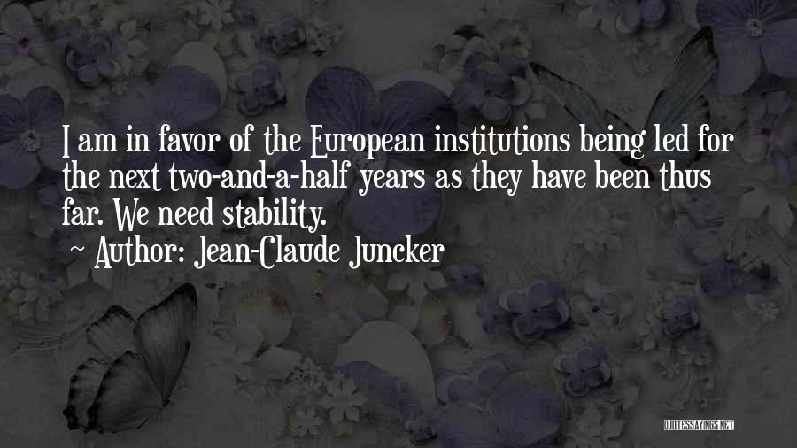 Jean-Claude Juncker Quotes: I Am In Favor Of The European Institutions Being Led For The Next Two-and-a-half Years As They Have Been Thus