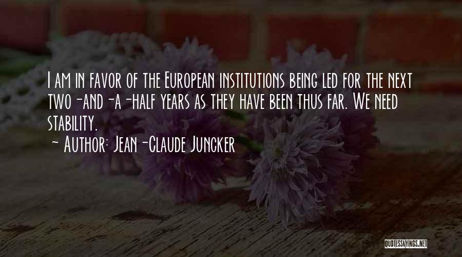 Jean-Claude Juncker Quotes: I Am In Favor Of The European Institutions Being Led For The Next Two-and-a-half Years As They Have Been Thus