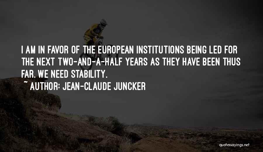 Jean-Claude Juncker Quotes: I Am In Favor Of The European Institutions Being Led For The Next Two-and-a-half Years As They Have Been Thus