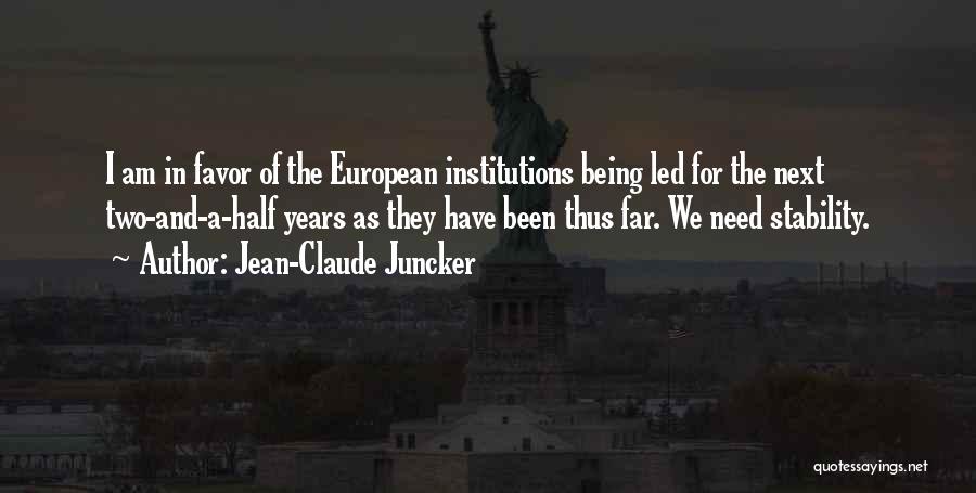 Jean-Claude Juncker Quotes: I Am In Favor Of The European Institutions Being Led For The Next Two-and-a-half Years As They Have Been Thus