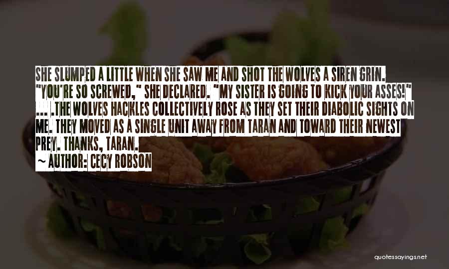 Cecy Robson Quotes: She Slumped A Little When She Saw Me And Shot The Wolves A Siren Grin. You're So Screwed, She Declared.