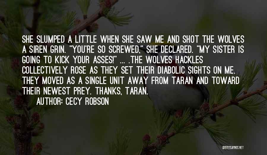 Cecy Robson Quotes: She Slumped A Little When She Saw Me And Shot The Wolves A Siren Grin. You're So Screwed, She Declared.