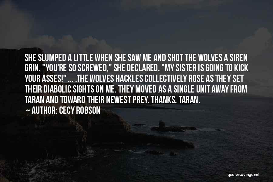 Cecy Robson Quotes: She Slumped A Little When She Saw Me And Shot The Wolves A Siren Grin. You're So Screwed, She Declared.