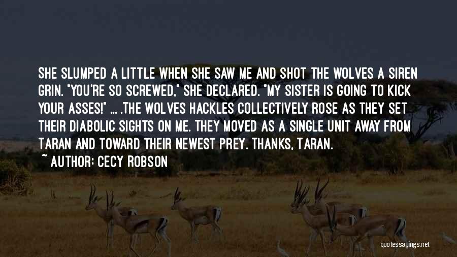 Cecy Robson Quotes: She Slumped A Little When She Saw Me And Shot The Wolves A Siren Grin. You're So Screwed, She Declared.