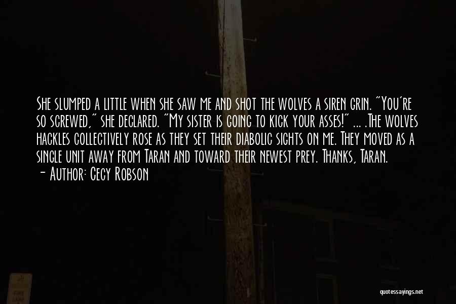 Cecy Robson Quotes: She Slumped A Little When She Saw Me And Shot The Wolves A Siren Grin. You're So Screwed, She Declared.