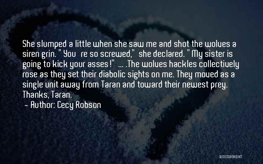 Cecy Robson Quotes: She Slumped A Little When She Saw Me And Shot The Wolves A Siren Grin. You're So Screwed, She Declared.