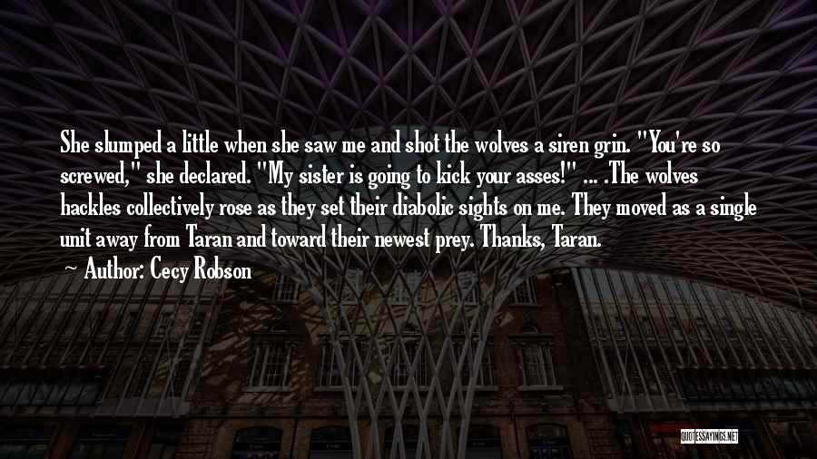 Cecy Robson Quotes: She Slumped A Little When She Saw Me And Shot The Wolves A Siren Grin. You're So Screwed, She Declared.