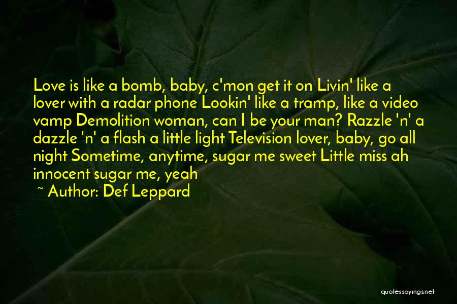 Def Leppard Quotes: Love Is Like A Bomb, Baby, C'mon Get It On Livin' Like A Lover With A Radar Phone Lookin' Like