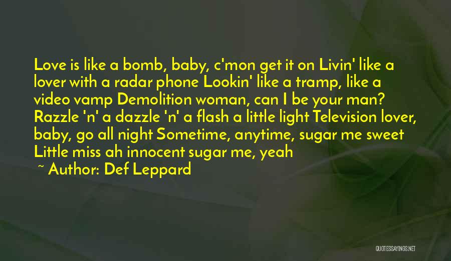 Def Leppard Quotes: Love Is Like A Bomb, Baby, C'mon Get It On Livin' Like A Lover With A Radar Phone Lookin' Like